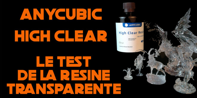 Anycubic High Clear, le test de la résine transparente